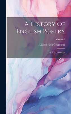 A History Of English Poetry: By W.j. Courthope; Volume 3