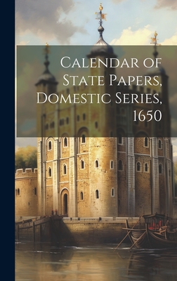 Calendar of State Papers, Domestic Series, 1650