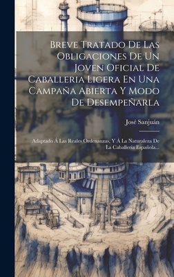 Breve Tratado De Las Obligaciones De Un Joven Oficial De Caballeria Ligera En Una Campaña Abierta Y Modo De Desempeñarla: Adaptado Á Las Reales Ordena