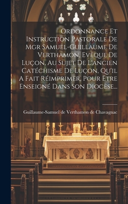Ordonnance Et Instruction Pastorale De Mgr Samuel-guillaume De Verthamon, Evêque De Luçon, Au Sujet De L'ancien Catéchisme De Luçon, Qu'il A Fait Réim