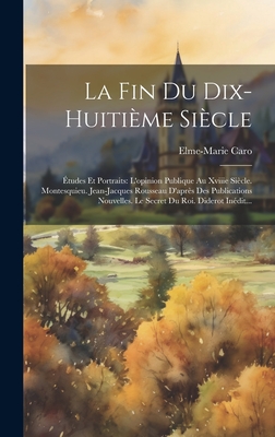 La Fin Du Dix-huitième Siècle: Études Et Portraits: L'opinion Publique Au Xviiie Siècle. Montesquieu. Jean-jacques Rousseau D'après Des Publications