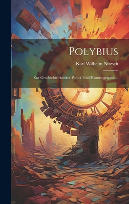 Polybius: Zur Geschichte Antiker Politik Und Historiographie...