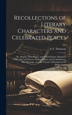Recollections of Literary Characters and Celebrated Places: Dr. Maginn. Ham House, and Its Inhabitants. Hampton Court, Past and Present. Holland House