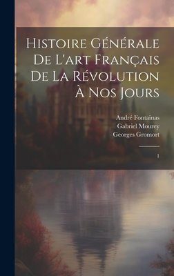 Histoire générale de l'art français de la Révolution à nos jours: 1