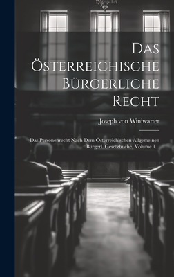 Das Österreichische Bürgerliche Recht: Das Personenrecht Nach Dem Österreichischen Allgemeinen Bürgerl. Gesetzbuche, Volume 1...