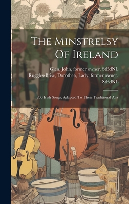 The Minstrelsy Of Ireland: 200 Irish Songs, Adapted To Their Traditional Airs