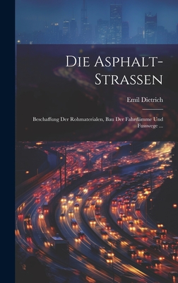 Die Asphalt-Strassen: Beschaffung Der Rohmaterialen, Bau Der Fahrdämme Und Fusswege ...