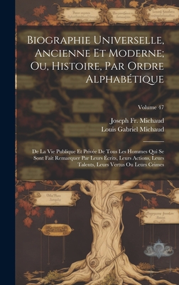 Biographie Universelle, Ancienne Et Moderne; Ou, Histoire, Par Ordre Alphabétique: De La Vie Publique Et Privée De Tous Les Hommes Qui Se Sont Fait Re