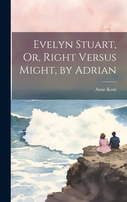 Evelyn Stuart, Or, Right Versus Might, by Adrian
