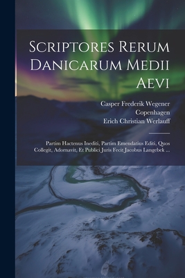 Scriptores Rerum Danicarum Medii Aevi: Partim Hactenus Inediti, Partim Emendatius Editi, Quos Collegit, Adornavit, Et Publici Juris Fecit Jacobus Lang