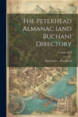 The Peterhead Almanac (and Buchan) Directory; Volume 1853