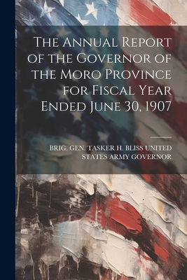 The Annual Report of the Governor of the Moro Province for Fiscal Year Ended June 30, 1907