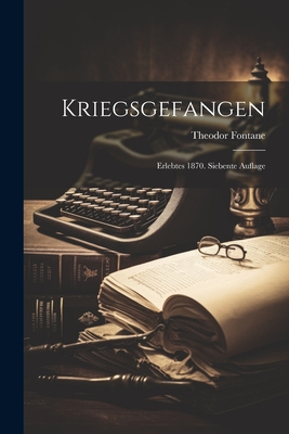 Kriegsgefangen: Erlebtes 1870. Siebente Auflage