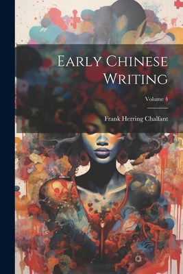 Early Chinese Writing; Volume 4