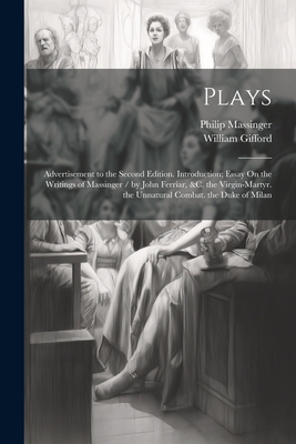 Plays: Advertisement to the Second Edition. Introduction; Essay On the Writings of Massinger / by John Ferriar, &c. the Virgi