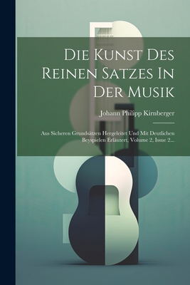 Die Kunst Des Reinen Satzes In Der Musik: Aus Sicheren Grundsätzen Hergeleitet Und Mit Deutlichen Beyspielen Erläutert, Volume 2, Issue 2...