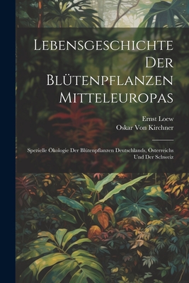Lebensgeschichte Der Blütenpflanzen Mitteleuropas: Spezielle Ökologie Der Blütenpflanzen Deutschlands, Österreichs Und Der Schweiz