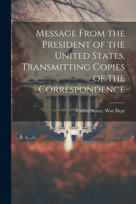 Message From the President of the United States, Transmitting Copies of the Correspondence