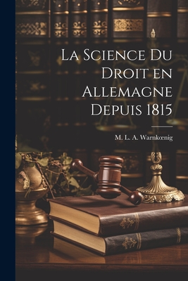 La Science du Droit en Allemagne Depuis 1815