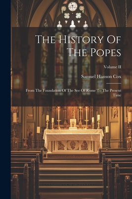The History Of The Popes: From The Foundation Of The See Of Rome To The Present Time; Volume II