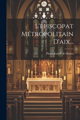 L'épiscopat Métropolitain D'aix...