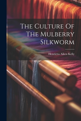 The Culture Of The Mulberry Silkworm