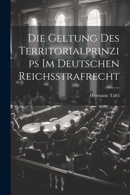 Die Geltung Des Territorialprinzips Im Deutschen Reichsstrafrecht