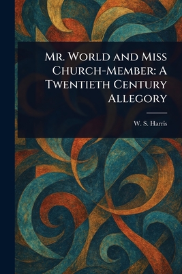 Mr. World and Miss Church-Member: A Twentieth Century Allegory