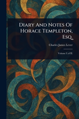 Diary And Notes Of Horace Templeton, Esq.
