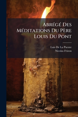 AbrÃ(c)gÃ(c) Des MÃ(c)ditations Du Père Louis Du Pont