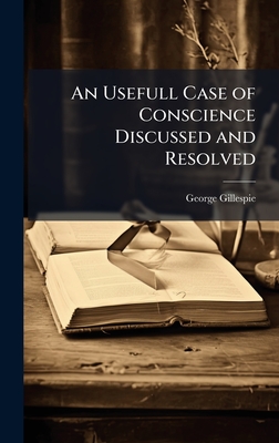 An Usefull Case of Conscience Discussed and Resolved