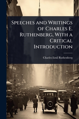 Speeches and Writings of Charles E. Ruthenberg, With a Critical Introduction