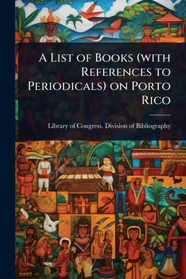 A List of Books (with References to Periodicals) on Porto Rico
