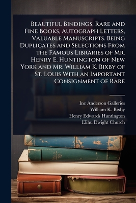 Beautiful Bindings, Rare and Fine Books, Autograph Letters, Valuable Manuscripts. Being Duplicates and Selections From the Famous Libraries of Mr. Hen