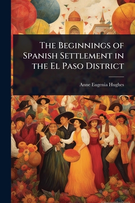 The Beginnings of Spanish Settlement in the El Paso District