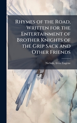 Rhymes of the Road, Written for the Entertainment of Brother Knights of the Grip Sack and Other Friends