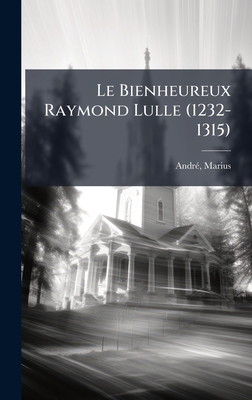 Le Bienheureux Raymond Lulle (1232-1315)