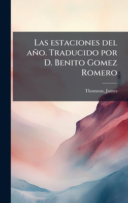 Las estaciones del año. Traducido por D. Benito Gomez Romero