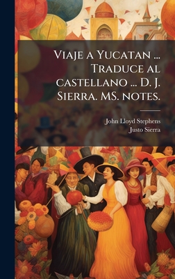 Viaje a Yucatan ... Traduce al castellano ... D. J. Sierra. MS. notes.