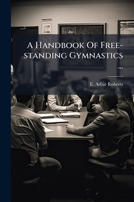A Handbook Of Free-standing Gymnastics ...