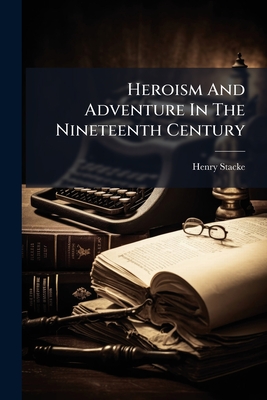 Heroism And Adventure In The Nineteenth Century