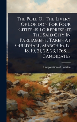 The Poll Of The Livery Of London For Four Citizens To Represent The Said City In Parliament, Taken At Guildhall, March 16, 17, 18, 19, 21, 22, 23, 176