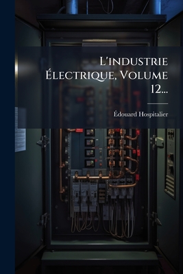 L'industrie Ãlectrique, Volume 12...