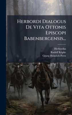 Herbordi Dialogus De Vita Ottonis Episcopi Babenbergensis...