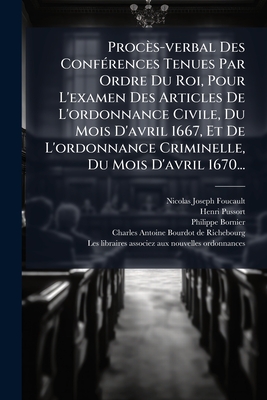 Procès-verbal Des ConfÃ(c)rences Tenues Par Ordre Du Roi, Pour L'examen Des Articles De L'ordonnance Civile, Du Mois D'avril 1667, Et De L'ordonnance