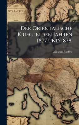 Der Orientalische Krieg in den Jahren 1877 und 1878.