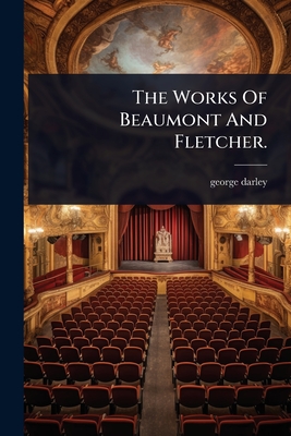 The Works Of Beaumont And Fletcher.