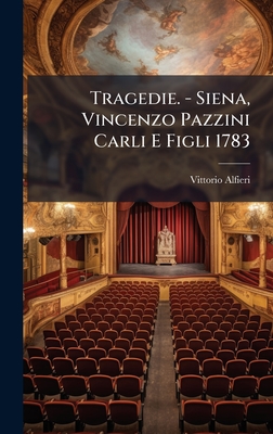 Tragedie. - Siena, Vincenzo Pazzini Carli E Figli 1783