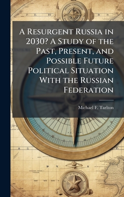 A Resurgent Russia in 2030? A Study of the Past, Present, and Possible Future Political Situation With the Russian Federation