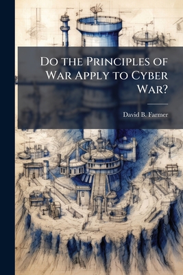Do the Principles of War Apply to Cyber War?
